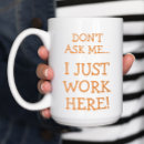 Search for i just work here mugs Humour