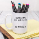Search for not my problem mugs Sarcastic