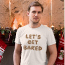 Search for lets get baked tshirts Gingerbread