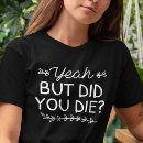 Search for but did you die tshirts Funny