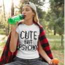 Search for cute but psycho tshirts Crazy