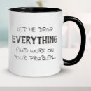 Search for drop everything mugs Funny