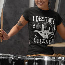 Search for i destroy silence tshirts Instrument