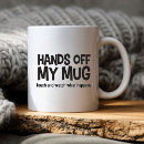 Search for hands off my mugs Humour