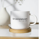 Search for modern quote mugs Shu duh fuh