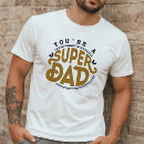 Search for super dad tshirts Best dad ever