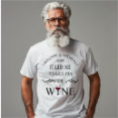 Search for funny wine sayings tshirts For him