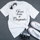 Search for funny carpenter quotes tshirts Carpenters