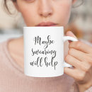 Search for swearing mugs Maybe swearing will help