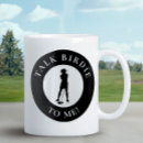 Search for birdie mugs Talk birdie to me