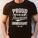 Search for immigration tshirts Proud immigrant