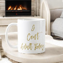 Search for not adulting today mugs Typography