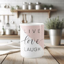 Search for positive living mugs Live love laugh