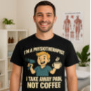 Search for physical therapist jokes tshirts Physical therapy humour