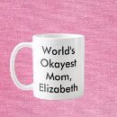 Search for worlds okayest mother mugs For her
