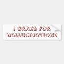 Search for hallucination bumper stickers Funny