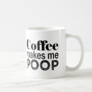 Search for makes me poop mugs Quote