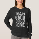 Search for go hard or go home tshirts Training