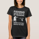 Search for goose hunting tshirts Fishing