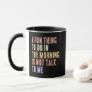 Search for do not talk to me mugs Quote