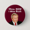 Search for bush badges Miss me yet