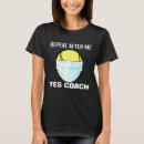Search for repeat after me yes coach tshirts Tennis
