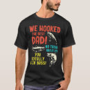 Search for we fish tshirts Dad