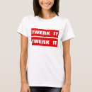 Search for twerk tshirts Down