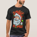 Search for jingle my balls tshirts Santa