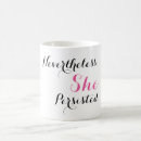 Search for nevertheless she persisted mugs Nasty woman