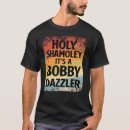 Search for bobby dazzler tshirts Shamoley