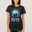 Search for maltese shih tzu tshirts Better