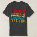 Search for bongo tshirts Music lover