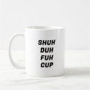 Search for shuh duh fuh mugs Trendy