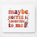 Search for addicted to coffee mouse mats Espresso