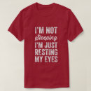 Search for just resting my eyes tshirts I'm not sleeping