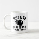 Search for play tennis mugs Funny