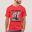 Search for go jesus its your birthday tshirts Funny