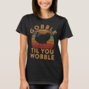 Search for turkey leg tshirts Gobble