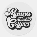 Search for needs coffee stickers Mum