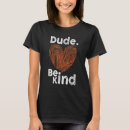 Search for dude be kind tshirts Teachers