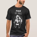 Search for pugs not drugs tshirts Black pug