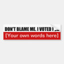 Search for dont blame me bumper stickers I voted for