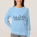 Search for huh tshirts Humour