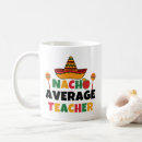 Search for funny nacho mugs Teacher