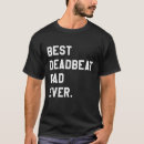 Search for deadbeat dad tshirts Popular