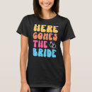 Search for here comes the bride tshirts Groovy