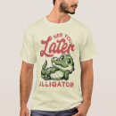 Search for see you later alligator tshirts Funny