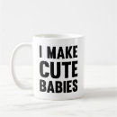 Search for i make babies mugs For him