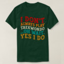Search for karate dad tshirts Taekwondo